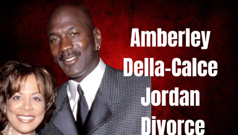 Amber’ley Della-Calce Jordan Divorce: Exploring the High-Profile Split and Its Impact